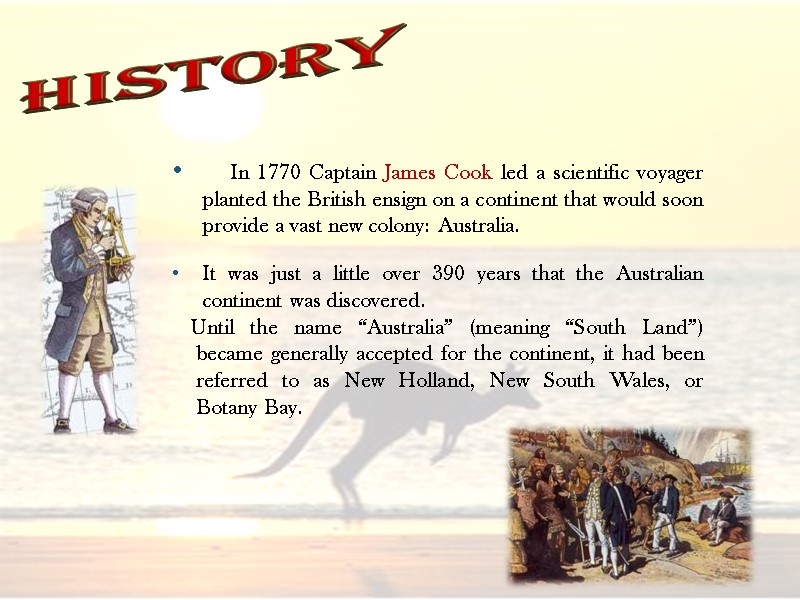 In 1770 Captain James Cook led a scientific voyager planted the British ensign on